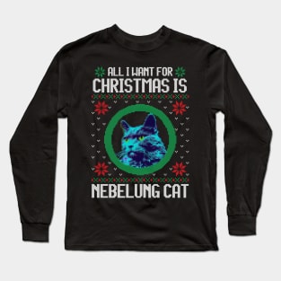 All I Want for Christmas is Nebelung Cat - Christmas Gift for Cat Lover Long Sleeve T-Shirt